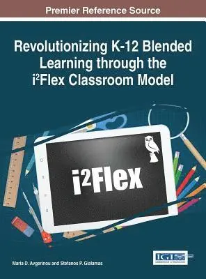 Stefanos P. Gialamas, Maria D. Avgerinou - Revolutionizing K-12 Blended Learning through the i2Flex Classroom Model, E-bok. Tillgänglighet: Lägg i varukorg