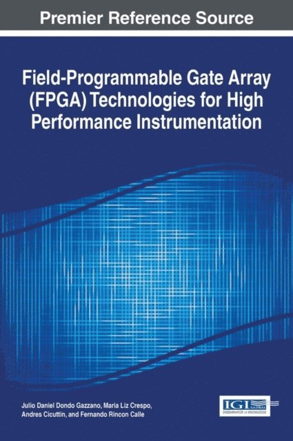Fernando Rincon, Andres, Maria Liz, Julio Daniel Dondo - Field-Programmable Gate Array (FPGA) Technologies for High Performance Instrumentation, E-bok