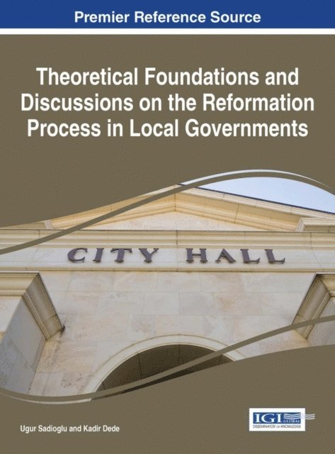 Kadir, Ugur - Theoretical Foundations and Discussions on the Reformation Process in Local Governments, E-bok