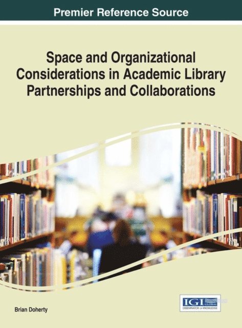 Brian - Space and Organizational Considerations in Academic Library Partnerships and Collaborations, E-bok