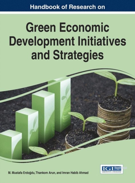 Imran Habib Ahmad, Thankom Arun, M. Mustafa Erdogdu - Handbook of Research on Green Economic Development Initiatives and Strategies, E-bok