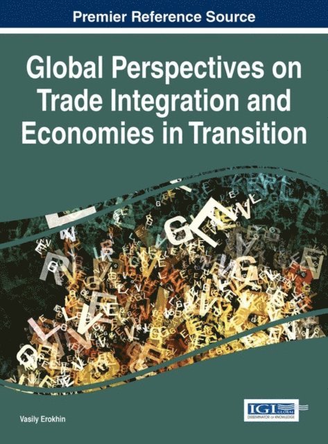 Vasily Erokhin - Global Perspectives on Trade Integration and Economies in Transition, E-bok