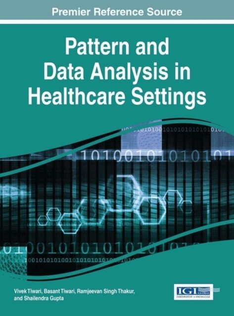 Shailendra, Ramjeevan Singh, Basant, Vivek - Pattern and Data Analysis in Healthcare Settings, E-bok