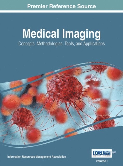 Information Resources Management Association - Medical Imaging: Concepts, Methodologies, Tools, and Applications, E-bok