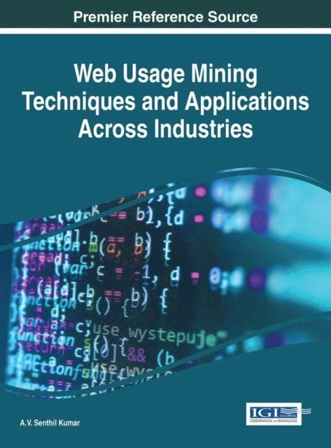 A.V. Senthil - Web Usage Mining Techniques and Applications Across Industries, E-bok