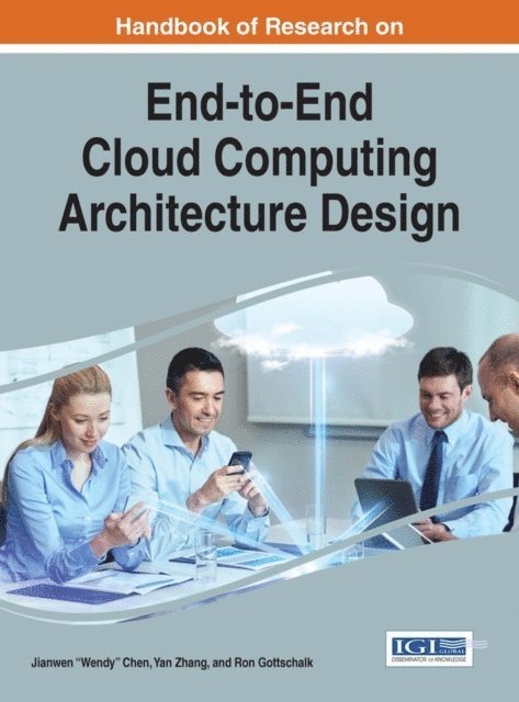 Ron, Yan, Jianwen &quote;Wendy&quote; - Handbook of Research on End-to-End Cloud Computing Architecture Design, E-bok