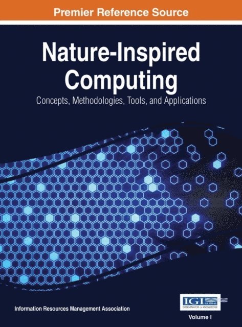 Information Resources Management Association - Nature-Inspired Computing: Concepts, Methodologies, Tools, and Applications, E-bok