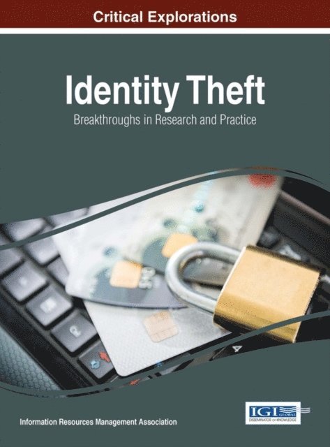 Information Resources Management Association - Identity Theft: Breakthroughs in Research and Practice, E-bok
