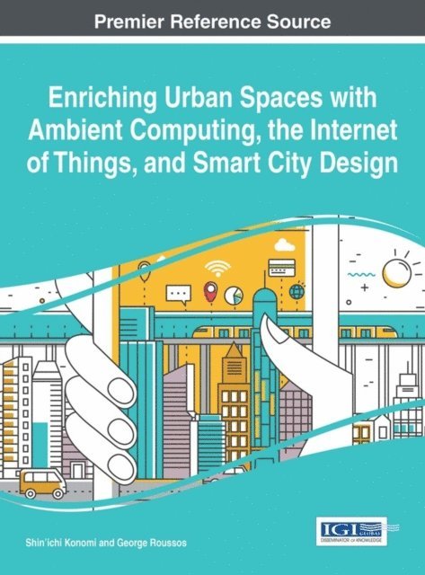 George Roussos, Shin'ichi Konomi - Enriching Urban Spaces with Ambient Computing, the Internet of Things, and Smart City Design, E-bok