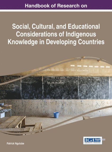 Patrick Ngulube - Handbook of Research on Social, Cultural, and Educational Considerations of Indigenous Knowledge in Developing Countries, E-bok