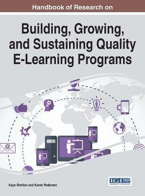 Kaye Shelton, Karen Pedersen - Handbook of Research on Building, Growing, and Sustaining Quality E-Learning Programs, Inbunden
