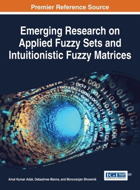Monoranjan Bhowmik, Debashree Manna, Amal Kumar Adak - Emerging Research on Applied Fuzzy Sets and Intuitionistic Fuzzy Matrices, E-bok