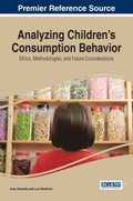 Analyzing Children's Consumption Behavior: Ethics, Methodologies, and Future Considerations