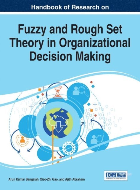 Ajith Abraham, Xiao-Zhi Gao, Arun Kumar Sangaiah - Handbook of Research on Fuzzy and Rough Set Theory in Organizational Decision Making, E-bok