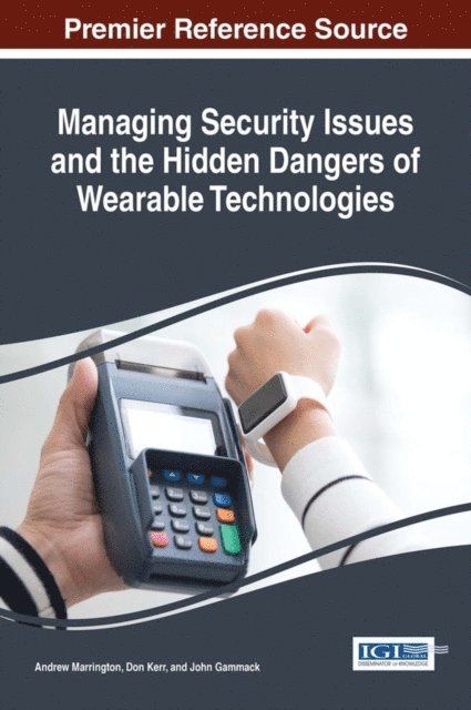 John, Don, Andrew - Managing Security Issues and the Hidden Dangers of Wearable Technologies, E-bok