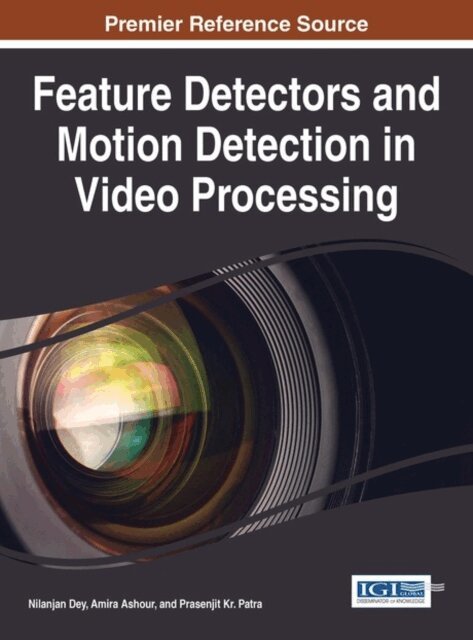 Prasenjit Kr., Amira, Nilanjan - Feature Detectors and Motion Detection in Video Processing, E-bok