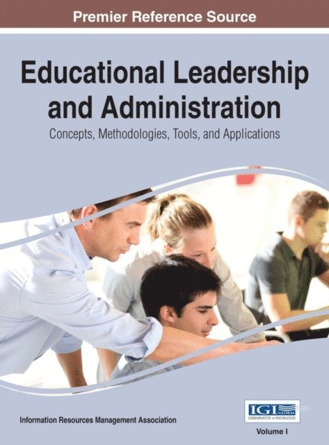 Information Resources Management Association - Educational Leadership and Administration: Concepts, Methodologies, Tools, and Applications, E-bok