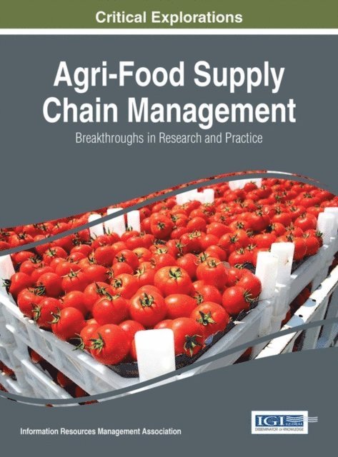 Information Resources Management Association - Agri-Food Supply Chain Management: Breakthroughs in Research and Practice, E-bok