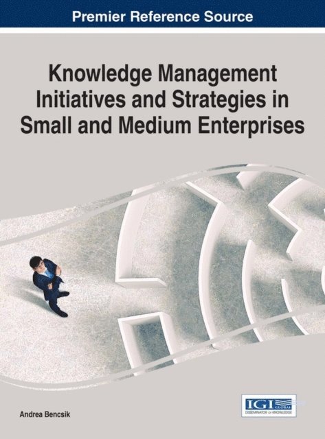 Andrea Bencsik - Knowledge Management Initiatives and Strategies in Small and Medium Enterprises, E-bok