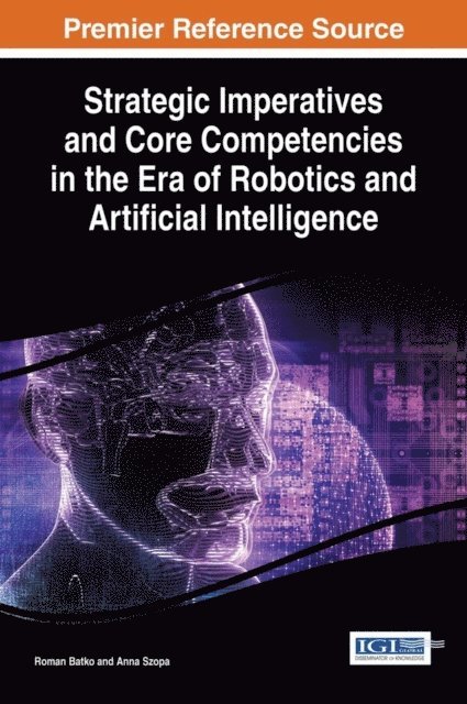 Anna Szopa, Roman Batko - Strategic Imperatives and Core Competencies in the Era of Robotics and Artificial Intelligence, E-bok