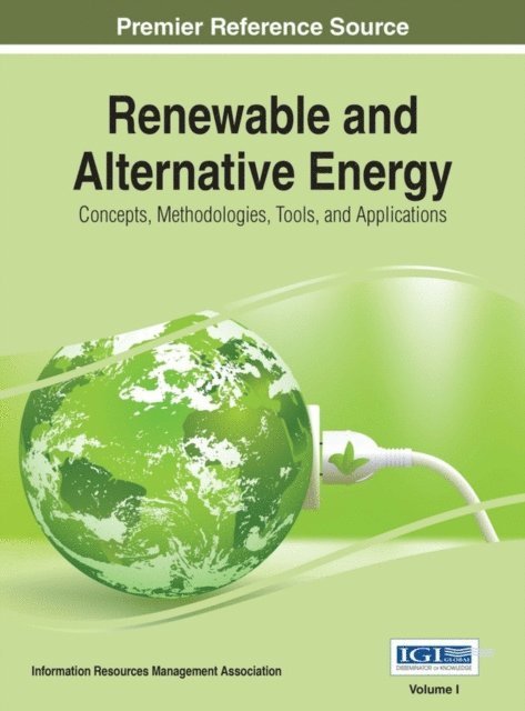 Information Resources Management Association - Renewable and Alternative Energy: Concepts, Methodologies, Tools, and Applications, E-bok