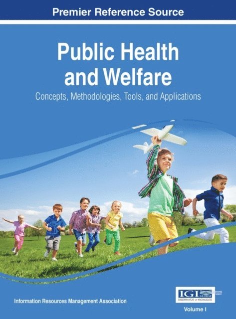 Information Resources Management Association - Public Health and Welfare: Concepts, Methodologies, Tools, and Applications, E-bok