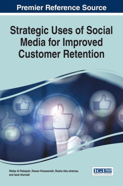 Izzat Alsmadi, Rasha Abu-shamaa, Rawan Khasawneh, Wafaa Al-Rabayah - Strategic Uses of Social Media for Improved Customer Retention, E-bok