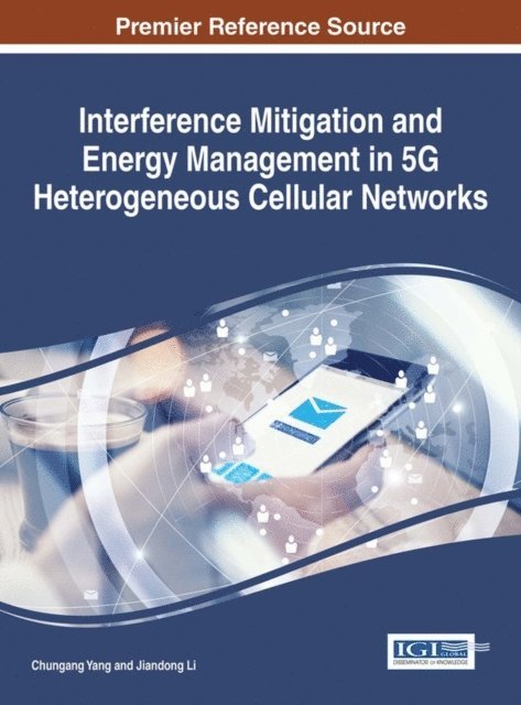 Jiandong Li, Chungang Yang - Interference Mitigation and Energy Management in 5G Heterogeneous Cellular Networks, E-bok