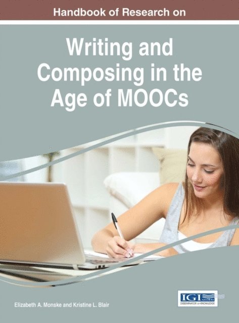 Kristine L. Blair, Elizabeth A. Monske - Handbook of Research on Writing and Composing in the Age of MOOCs, E-bok