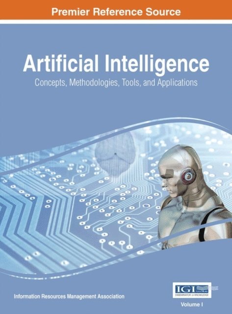 Information Resources Management Association - Artificial Intelligence: Concepts, Methodologies, Tools, and Applications, E-bok