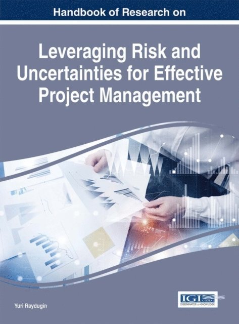 Yuri Raydugin - Handbook of Research on Leveraging Risk and Uncertainties for Effective Project Management, E-bok