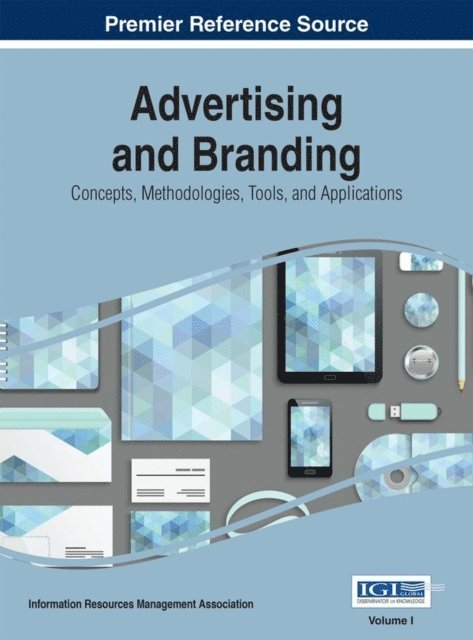 Information Resources Management Association - Advertising and Branding: Concepts, Methodologies, Tools, and Applications, E-bok