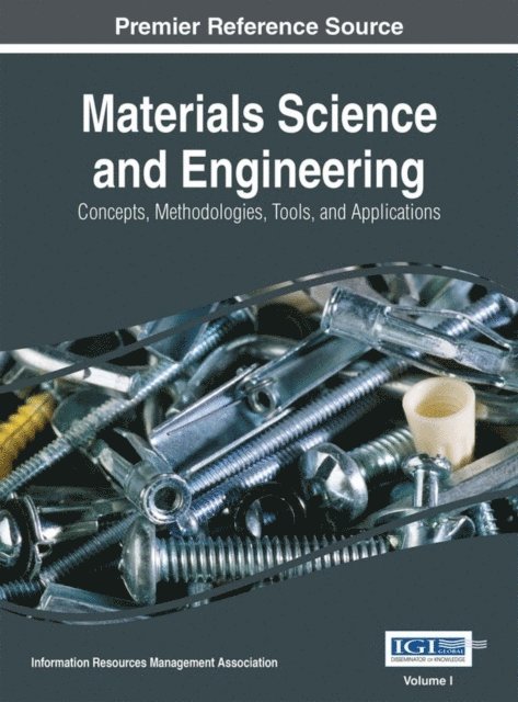 Information Resources Management Association - Materials Science and Engineering: Concepts, Methodologies, Tools, and Applications, E-bok