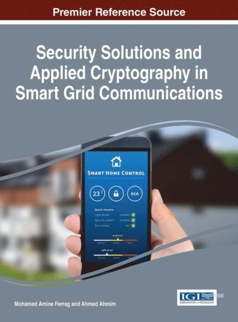Ahmed Ahmim, Mohamed Amine Ferrag - Security Solutions and Applied Cryptography in Smart Grid Communications, E-bok