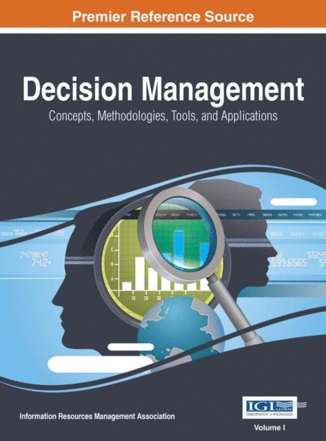 Information Resources Management Association - Decision Management: Concepts, Methodologies, Tools, and Applications, E-bok