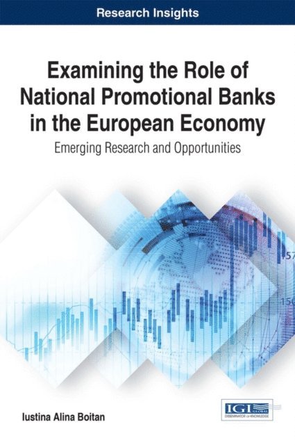 Iustina Alina Boitan - Examining the Role of National Promotional Banks in the European Economy: Emerging Research and Opportunities, E-bok