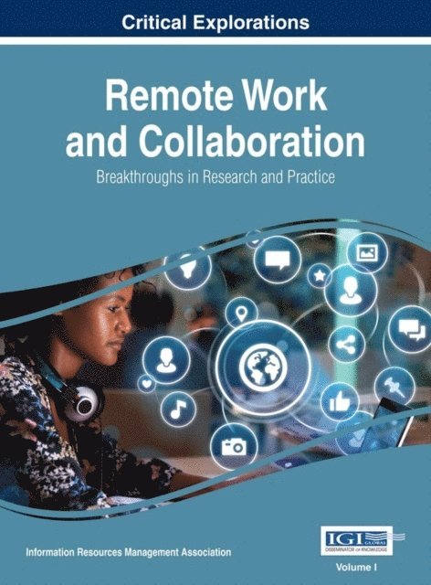 Information Resources Management Association - Remote Work and Collaboration: Breakthroughs in Research and Practice, E-bok