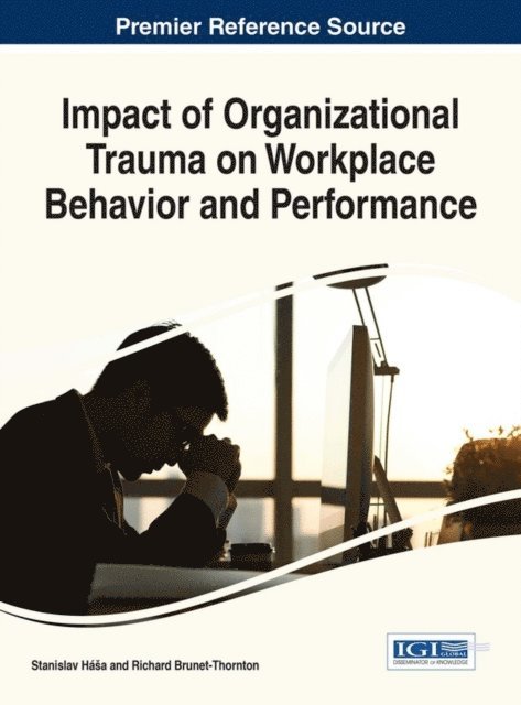 Richard Brunet-Thornton, Stanislav Hasa - Impact of Organizational Trauma on Workplace Behavior and Performance, E-bok