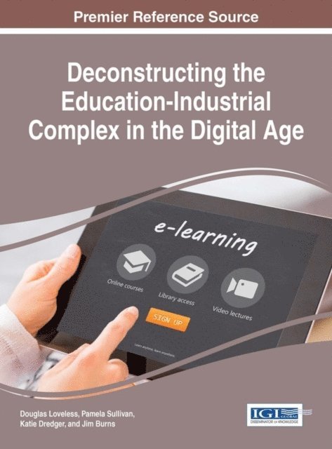 Jim Burns, Katie Dredger, Pamela Sullivan, Douglas Loveless - Deconstructing the Education-Industrial Complex in the Digital Age, E-bok
