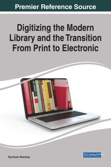 Raj Kumar Bhardwaj - Digitizing the Modern Library and the Transition From Print to Electronic, E-bok