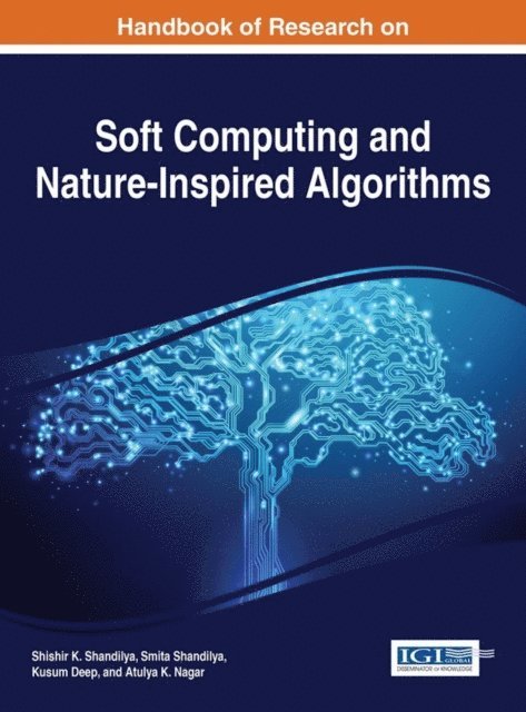 Atulya K. Nagar, Kusum Deep, Smita Shandilya, Shishir K. Shandilya - Handbook of Research on Soft Computing and Nature-Inspired Algorithms, E-bok