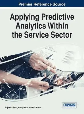 Anil Kumar, Manoj Dash, Rajendra Sahu - Applying Predictive Analytics Within the Service Sector, E-bok. Tillgänglighet: Lägg i varukorg