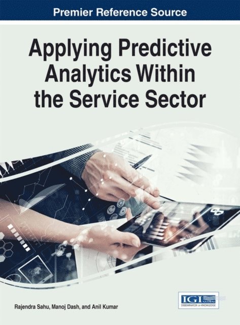 Anil Kumar, Manoj Dash, Rajendra Sahu - Applying Predictive Analytics Within the Service Sector, E-bok