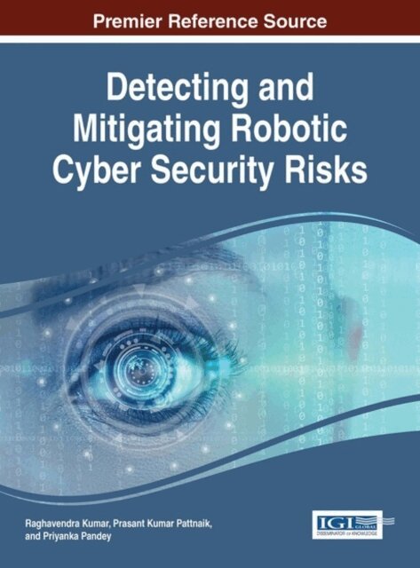 Priyanka, Prasant Kumar, Raghavendra - Detecting and Mitigating Robotic Cyber Security Risks, E-bok