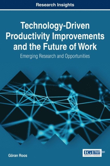 Goran Roos - Technology-Driven Productivity Improvements and the Future of Work: Emerging Research and Opportunities, E-bok