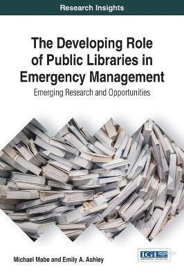 Michael Mabe, Emily A. Ashley - Developing Role of Public Libraries in Emergency Management, Inbunden
