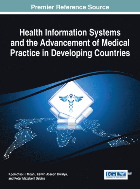 Peter Mazebe II, Kelvin Joseph, Kgomotso H. - Health Information Systems and the Advancement of Medical Practice in Developing Countries, E-bok