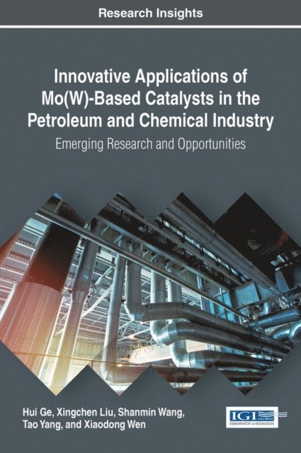 Xiaodong Wen, Tao Yang, Shanmin Wang, Xingchen Liu, Hui Ge - Innovative Applications of Mo(W)-Based Catalysts in the Petroleum and Chemical Industry: Emerging Research and Opportunities, E-bok