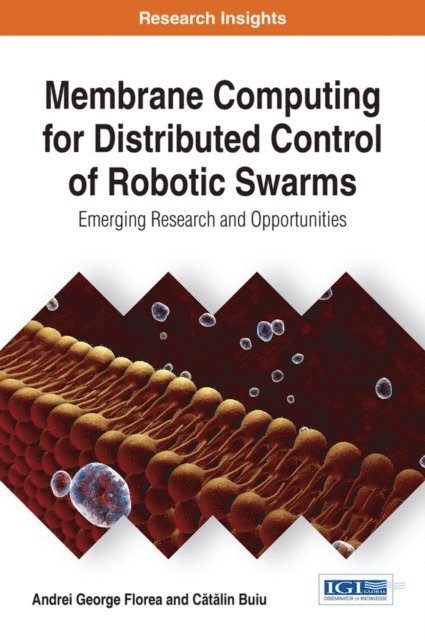 Catalin Buiu, Andrei George Florea - Membrane Computing for Distributed Control of Robotic Swarms: Emerging Research and Opportunities, E-bok