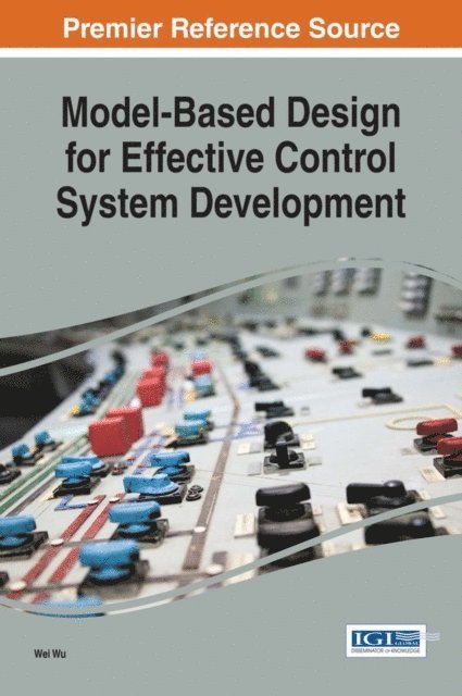 Wei Wu - Model-Based Design for Effective Control System Development, E-bok